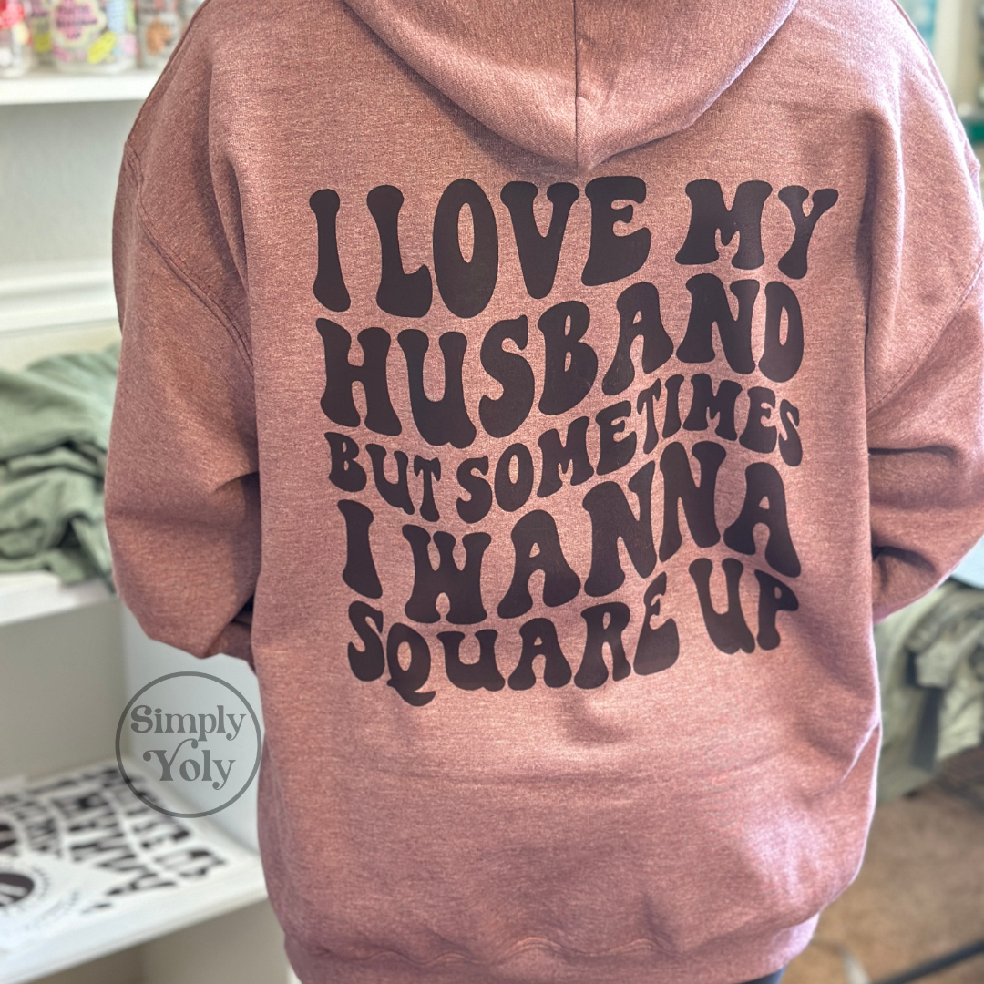 I Love My Husband But Sometimes I Wanna Square Up Hoodie