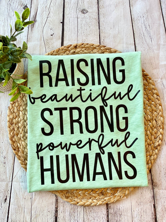 Raising beautiful, strong, powerful humans t-shirt