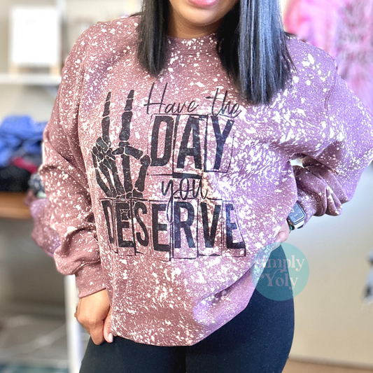 Have The Day You Deserve Crewneck