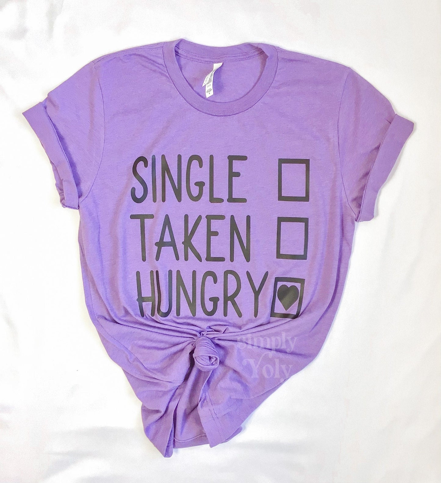 Single, Taken, Hungry T-Shirt